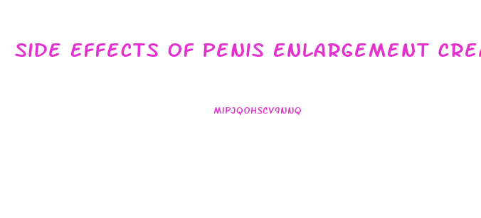 Side Effects Of Penis Enlargement Creams