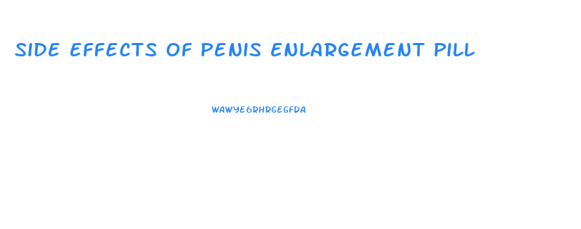 Side Effects Of Penis Enlargement Pill