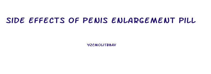 Side Effects Of Penis Enlargement Pill