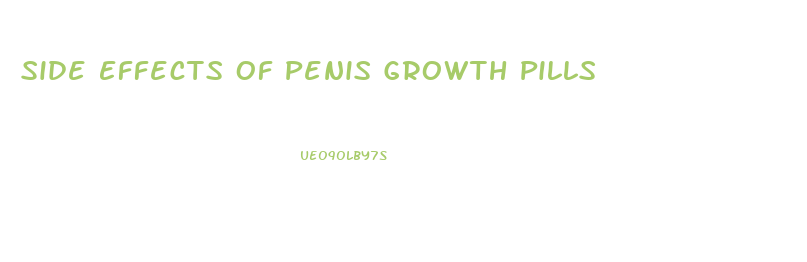 Side Effects Of Penis Growth Pills