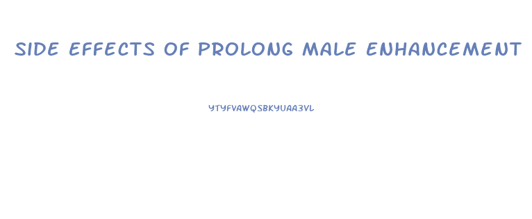 Side Effects Of Prolong Male Enhancement