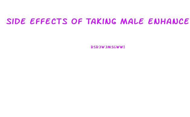 Side Effects Of Taking Male Enhancement Pills