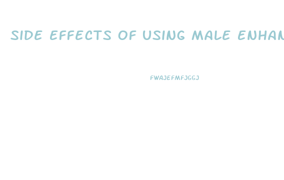 Side Effects Of Using Male Enhancement Pills
