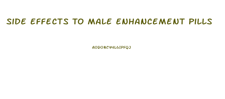 Side Effects To Male Enhancement Pills