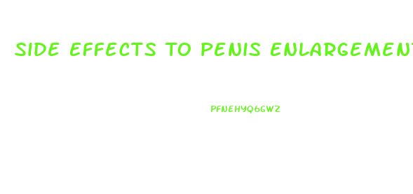 Side Effects To Penis Enlargement Pills