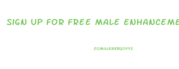 Sign Up For Free Male Enhancement