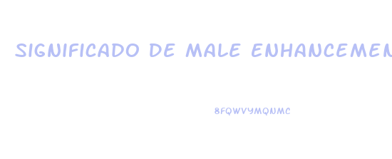 Significado De Male Enhancement En Espa Ol