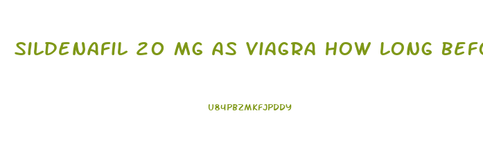 Sildenafil 20 Mg As Viagra How Long Before It Takes Effect