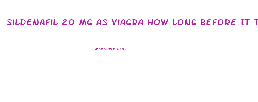 Sildenafil 20 Mg As Viagra How Long Before It Takes Effect