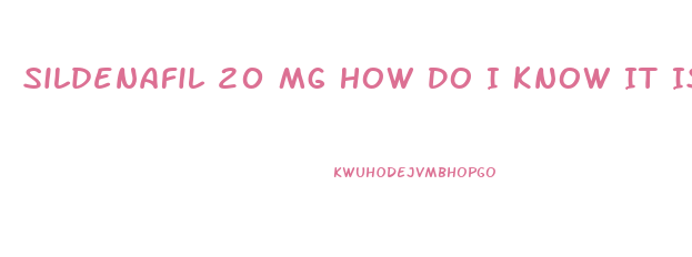 Sildenafil 20 Mg How Do I Know It Is Woorking