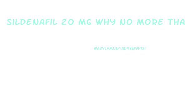 Sildenafil 20 Mg Why No More Than One In 72 Hrs