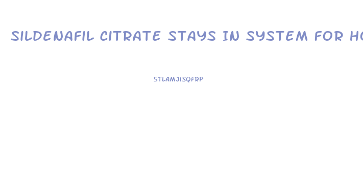 Sildenafil Citrate Stays In System For How Long