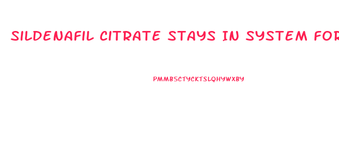 Sildenafil Citrate Stays In System For How Long