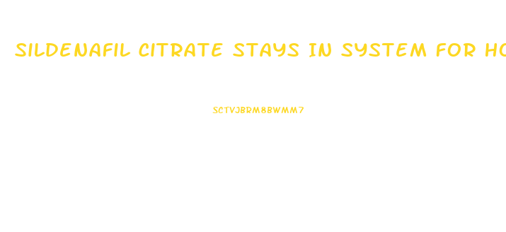 Sildenafil Citrate Stays In System For How Long