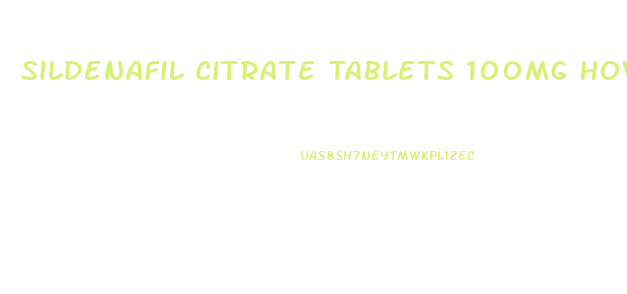 Sildenafil Citrate Tablets 100mg How To Use
