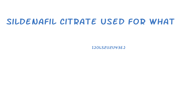 Sildenafil Citrate Used For What