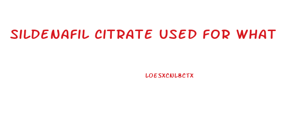 Sildenafil Citrate Used For What