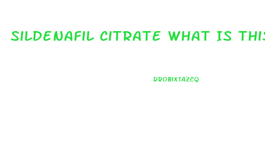 Sildenafil Citrate What Is This