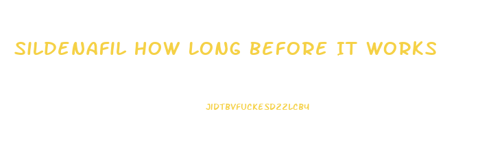 Sildenafil How Long Before It Works