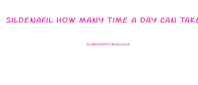 Sildenafil How Many Time A Day Can Take It