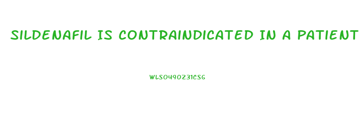 Sildenafil Is Contraindicated In A Patient Taking Which Medications