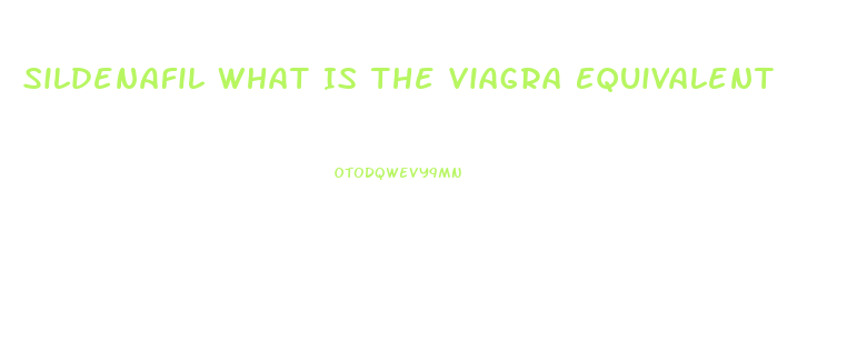 Sildenafil What Is The Viagra Equivalent