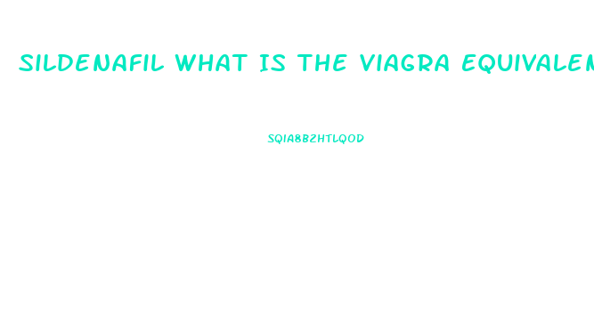 Sildenafil What Is The Viagra Equivalent