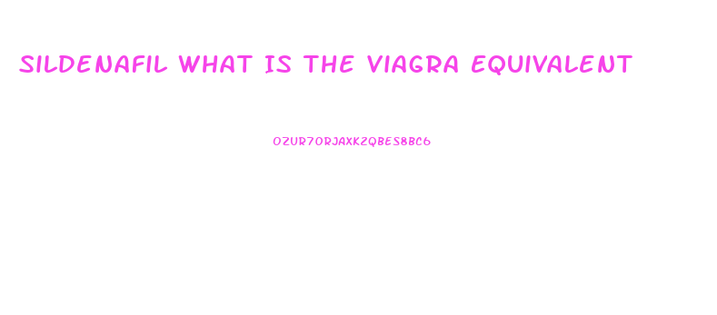 Sildenafil What Is The Viagra Equivalent