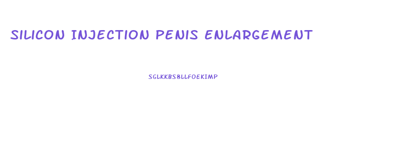 Silicon Injection Penis Enlargement