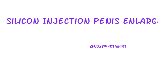 Silicon Injection Penis Enlargement