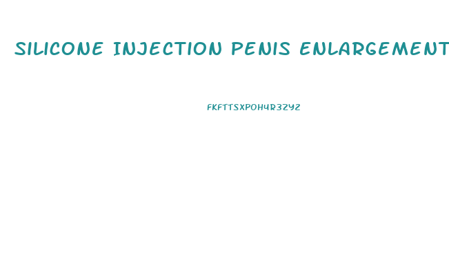 Silicone Injection Penis Enlargement