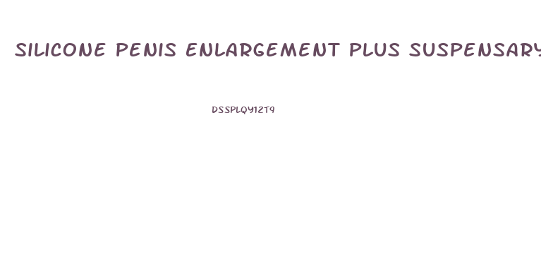 Silicone Penis Enlargement Plus Suspensary Ligament Removal