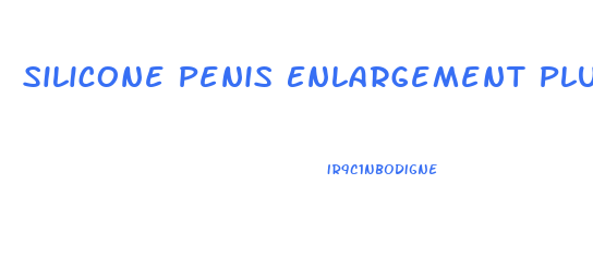 Silicone Penis Enlargement Plus Suspensary Ligament Removal