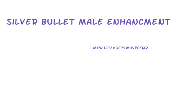 Silver Bullet Male Enhancment Safety
