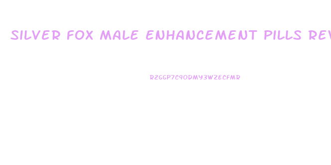 Silver Fox Male Enhancement Pills Reviews