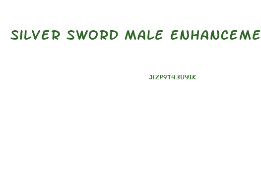 Silver Sword Male Enhancement Pills