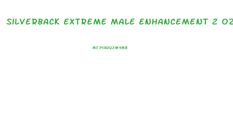 Silverback Extreme Male Enhancement 2 Oz