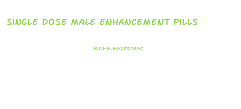 Single Dose Male Enhancement Pills