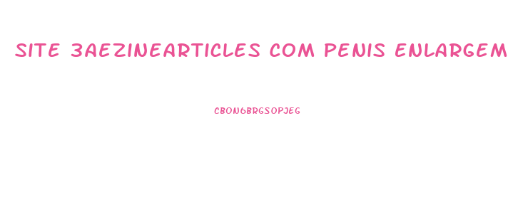 Site 3aezinearticles Com Penis Enlargement