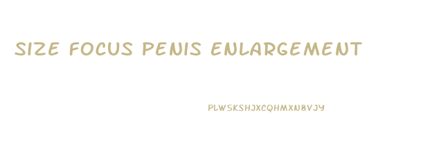 Size Focus Penis Enlargement