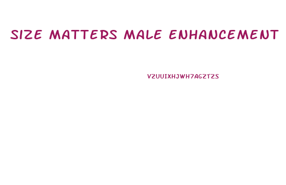 Size Matters Male Enhancement