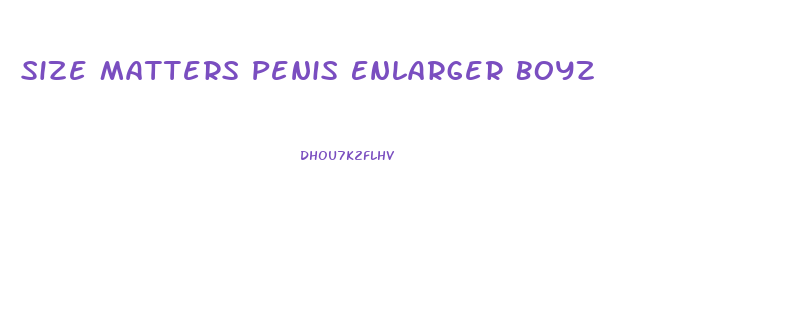 Size Matters Penis Enlarger Boyz