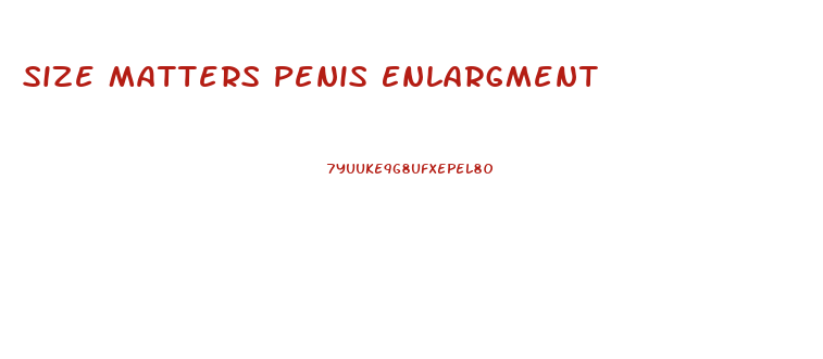 Size Matters Penis Enlargment