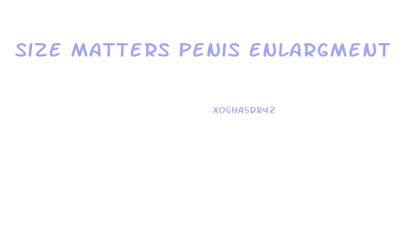 Size Matters Penis Enlargment