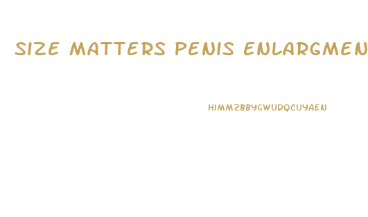 Size Matters Penis Enlargment