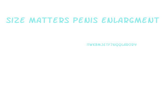 Size Matters Penis Enlargment