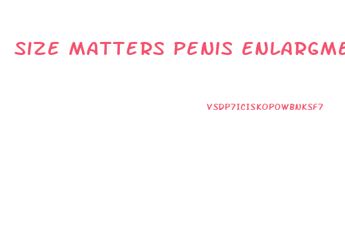 Size Matters Penis Enlargment