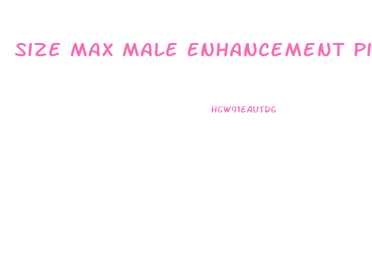 Size Max Male Enhancement Pills