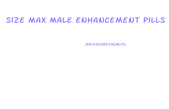Size Max Male Enhancement Pills