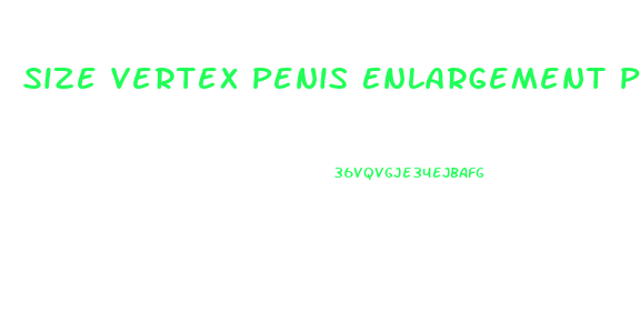 Size Vertex Penis Enlargement Pills